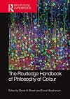 The Routledge Handbook of Philosophy of Colour (Routledge Handbooks in Philosophy)