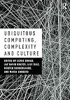 Ubiquitous Computing, Complexity and Culture