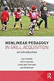 Nonlinear Pedagogy In Skill Acquisition An Introduction
