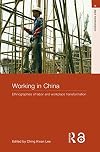 Working in China: Ethnographies of Labor and Workplace Transformation