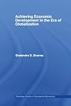 Achieving Economic Development in the Era of Globalization (Routledge Studies in Development Economics)