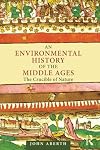 An Environmental History of the Middle Ages: The Crucible of Nature