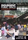 Insurgent Public Space: Guerrilla Urbanism and the Remaking of Contemporary Cities