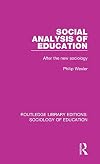 Social Analysis of Education: After the New Sociology (Critical Social Thought)
