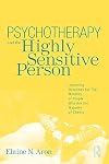 Psychotherapy and the Highly Sensitive Person: Improving Outcomes for That Minority of People Who Are the Majority of Clients