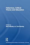 Habermas, Critical Theory and Education (Routledge International Studies in the Philosophy of Education)