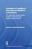 Limitation Of Liability In International Maritime Conventions The Relationship Between Global Limitation Conventions And Particular Liability Regimes Imli Studies I International Maritime Law