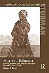 Harriet Tubman: Slavery, the Civil War, and Civil Rights in the 19th Century (Routledge Historical Americans)
