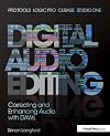 Digital audio editing : correcting and enhancing audio in Pro Tools, Logic Pro, Cubase, and Studio One