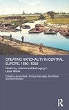 Creating nationality in Central Europe, 1880-1950 : modernity, violence and (be) longing in Upper Silesia