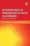 Exploring Race in Predominantly White Classrooms: Scholars of Color Reflect (Critical Social Thought)