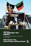 The Aboriginal Tent Embassy: Sovereignty, Black Power, Land Rights and the State