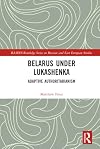 Belarus under Lukashenka: Adaptive Authoritarianism