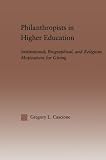 Philanthropists In Higher Education Routledgefalmer Studies In Higher Education