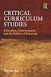 Critical Curriculum Studies: Education, Consciousness, and the Politics of Knowing (Critical Social Thought)