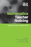 Mathematics Teacher Noticing: Seeing Through Teachers' Eyes (Studies in Mathematical Thinking and Learning Series)