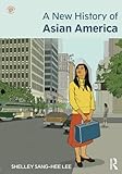 A New History Of Asian America