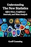 Understanding The New Statistics Effect Sizes Confidence Intervals And Metaanalysis