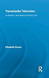 Transmedia Television: Audiences, New Media, and Daily Life