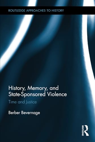 History, Memory, and State-Sponsored Violence: Time and Justice (By: Berber Bevernage) cover