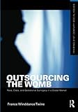 Outsourcing The Womb Race Class And Gestational Surrogacy In A Global Market Framing 21st Century Social Issues