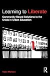 Learning to Liberate: Community-Based Solutions to the Crisis in Urban Education (Critical Social Thought)