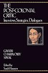 The Post-Colonial Critic: Interviews, Strategies, Dialogues