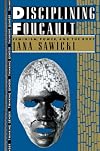 Disciplining Foucault: Feminism, Power, and the Body