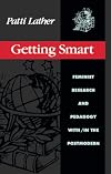 Getting Smart: Feminist Research and Pedagogy within/in the Postmodern (Critical Social Thought)