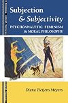 Subjection and Subjectivity: Psychoanalytic Feminism and Moral Philosophy