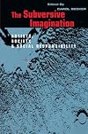 The Subversive Imagination: Artists, Society & Social Responsiblity