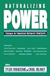 Naturalizing Power: Essays in Feminist Cultural Analysis