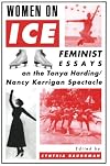 Women On Ice: Feminist Responses to the Tonya Harding/Nancy Kerrigan Spectacle