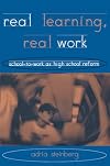 Real learning, real work : school-to-work as high school reform
