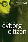 Cyborg Citizen: Politics in the Posthuman Age