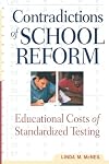 Contradictions of School Reform: Educational Costs of Standardized Testing (Critical Social Thought)