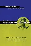 More Latin for the Illiterati: A Guide to Medical, Legal and Religious Latin