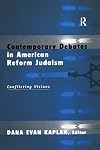 Contemporary Debates in American Reform Judaism: Conflicting Visions