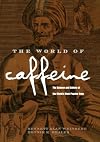 The World of Caffeine: The Science and Culture of the World's Most Popular Drug