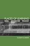 Places of Learning: Media, Architecture, Pedagogy