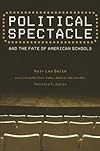Political Spectacle and the Fate of American Schools (Critical Social Thought)