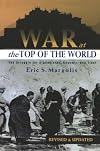 War at the Top of the World: The Struggle for Afghanistan, Kashmir and Tibet