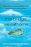 This Bridge We Call Home: Radical Visions for Transformation