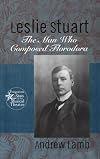 Leslie Stuart: Composer of Florodora (Forgotten Stars of the Musical Theatre)