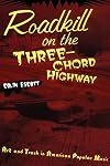 Roadkill on the Three-Chord Highway: Art and Trash in American Popular Music