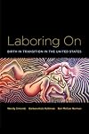 Laboring On: Birth in Transition in the United States (Perspectives on Gender)