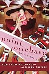 Point of Purchase: How Shopping Changed American Culture