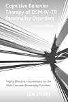 Cognitive Behavior Therapy of DSM-IV-TR Personality Disorders: Highly Effective Interventions for the Most Common Personality Disorders, Second Edition