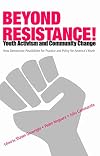 Beyond Resistance! Youth Activism and Community Change: New Democratic Possibilities for Practice and Policy for America's Youth (Critical Youth Studies)