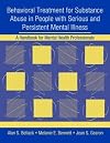 Behavioral Treatment for Substance Abuse in People with Serious and Persistent Mental Illness: A Handbook for Mental Health Professionals